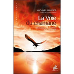 LA VOIE DU CHAMANE. UN MANUEL DE POUVOIR & DE GUERISON, Harner Michael