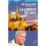 LA LIBERTE DE DIEU. UN CHEMIN DE JOIE, Ulrich Laurent