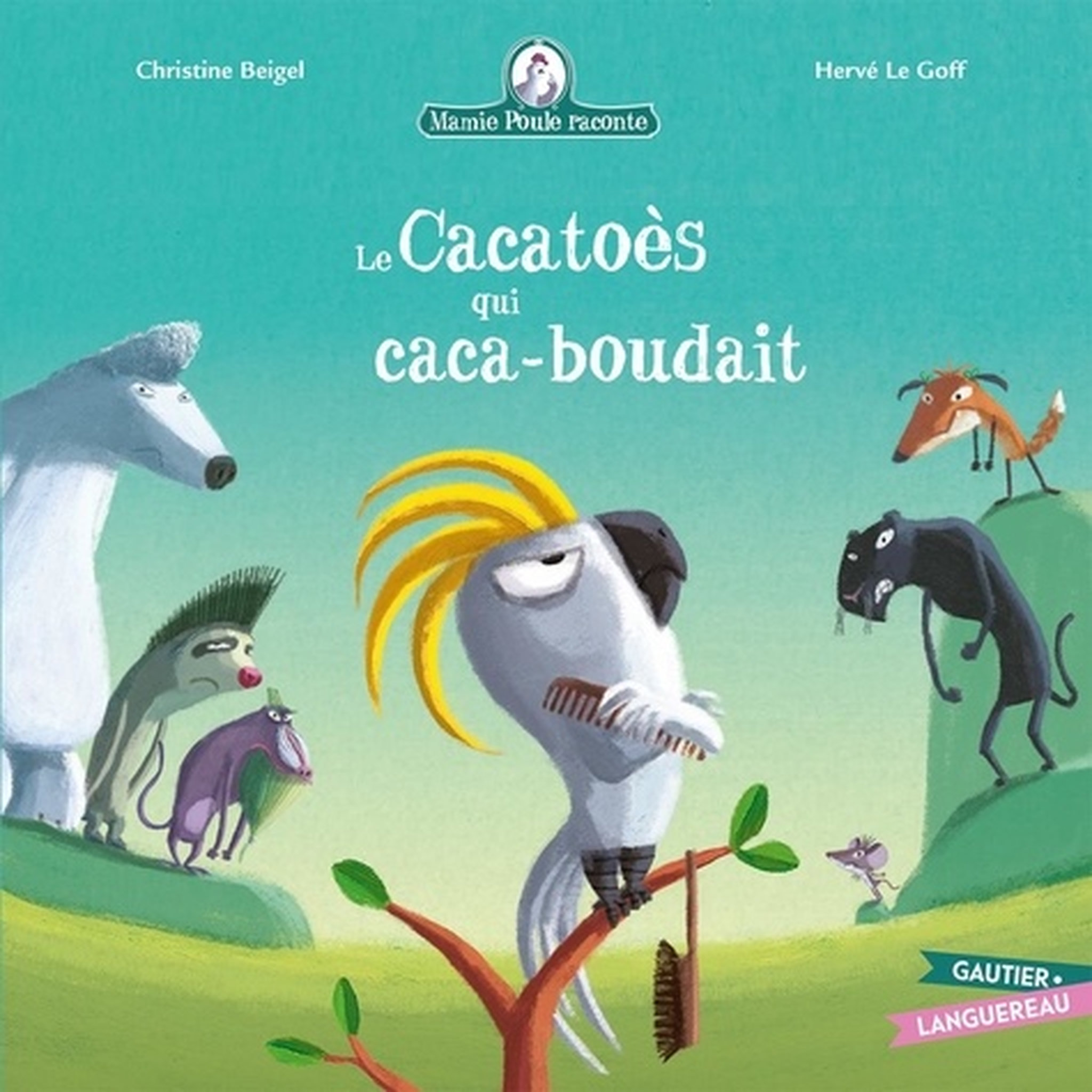 MAMIE POULE RACONTE : LE CACATOES QUI CACA-BOUDAIT, Beigel Christine