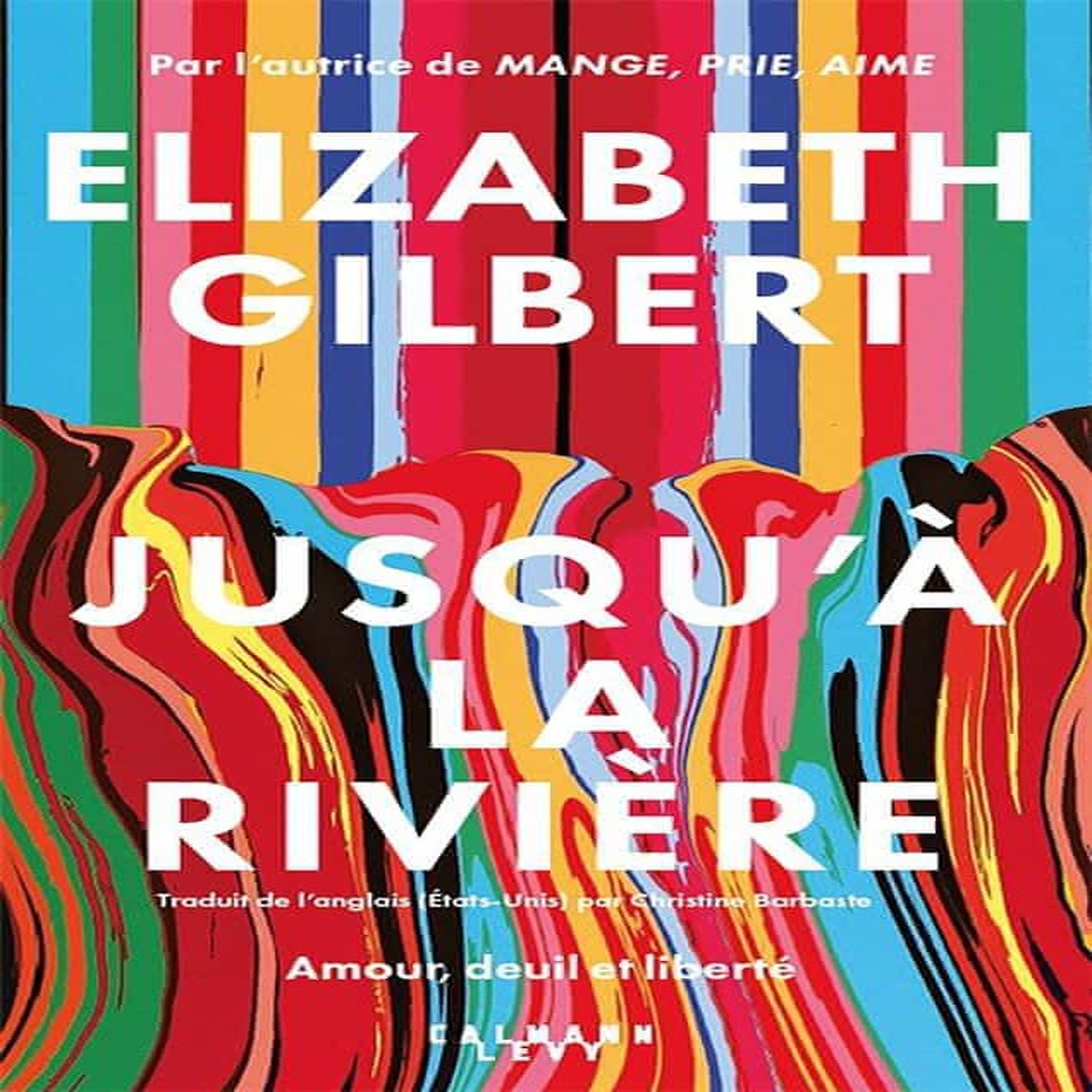 JUSQU'A LA RIVIERE. AMOUR, DEUIL ET LIBERTE, Gilbert Elizabeth