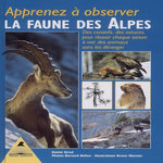 APPRENEZ A OBSERVER LA FAUNE DES ALPES.  DES CONSEILS, DES ASTUCES, POUR REUSSIR CHAQUE SAISON A VOIR DES ANIMAUX SANS LES DERANGER, Girod Daniel