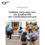 IDEES RECUES SUR LA PUBERTE ET L'ADOLESCENCE. PASSAGE D'AGE ET NORMES SOCIALES, Mardon Aurélia