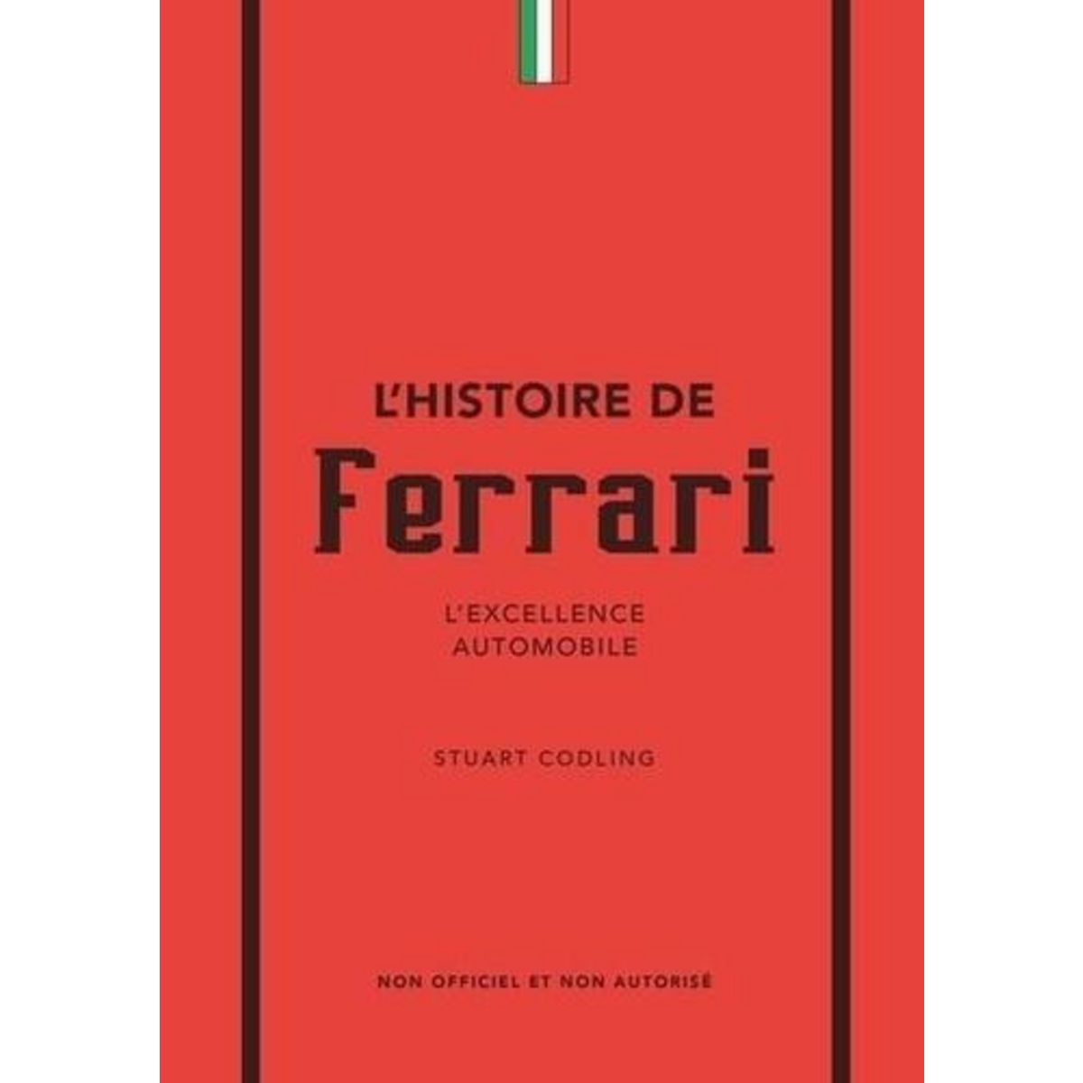 L'HISTOIRE DE FERRARI. L'EXCELLENCE AUTOMOBILE, Codling Stuart