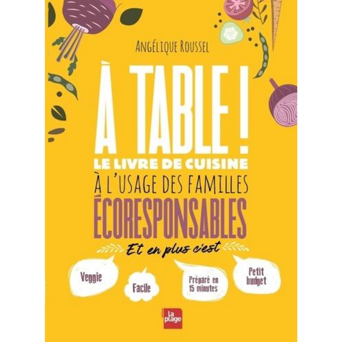 A TABLE ! LE LIVRE DE CUISINE A L'USAGE DES FAMILLES ECORESPONSABLES, Roussel Angélique