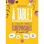 A TABLE ! LE LIVRE DE CUISINE A L'USAGE DES FAMILLES ECORESPONSABLES, Roussel Angélique