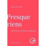 PRESQUE RIENS. PRECEDE DE L'ESPOIR A L'ARRACHE, Laâbi Abdellatif