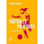 FOOTBALLS POLITIQUES. PEUT-ON ENCORE AIMER LE SPORT DE HAUT NIVEAU ?, Londeix Pauline