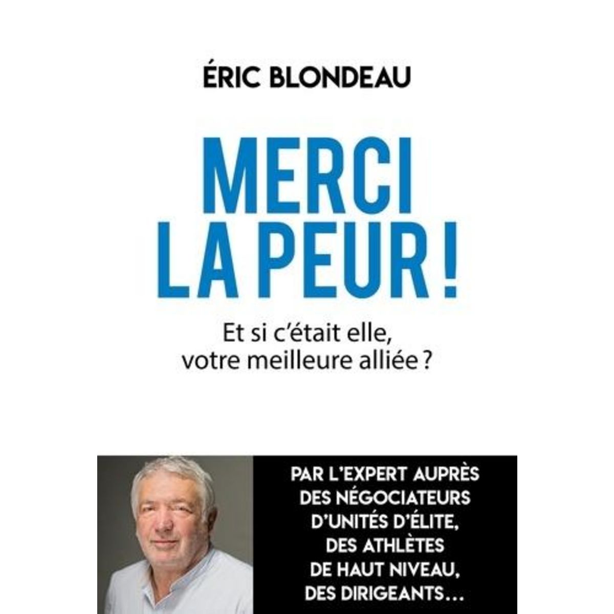 MERCI LA PEUR ! ET SI C'ETAIT ELLE, VOTRE MEILLEURE ALLIEE ?, Blondeau Eric