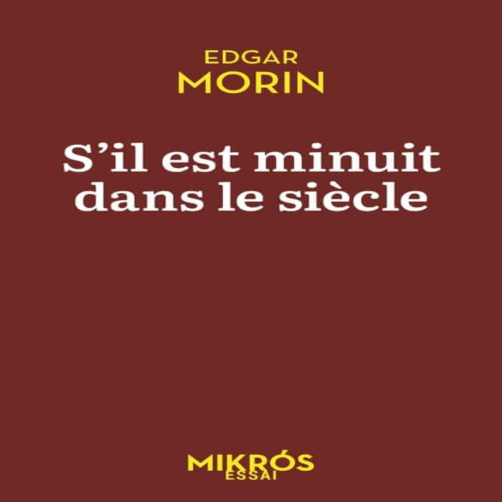 S'IL EST MINUIT DANS LE SIECLE. LA PREMIERE ET FONDAMENTALE RESISTANCE EST CELLE DE L'ESPRIT, Morin Edgar