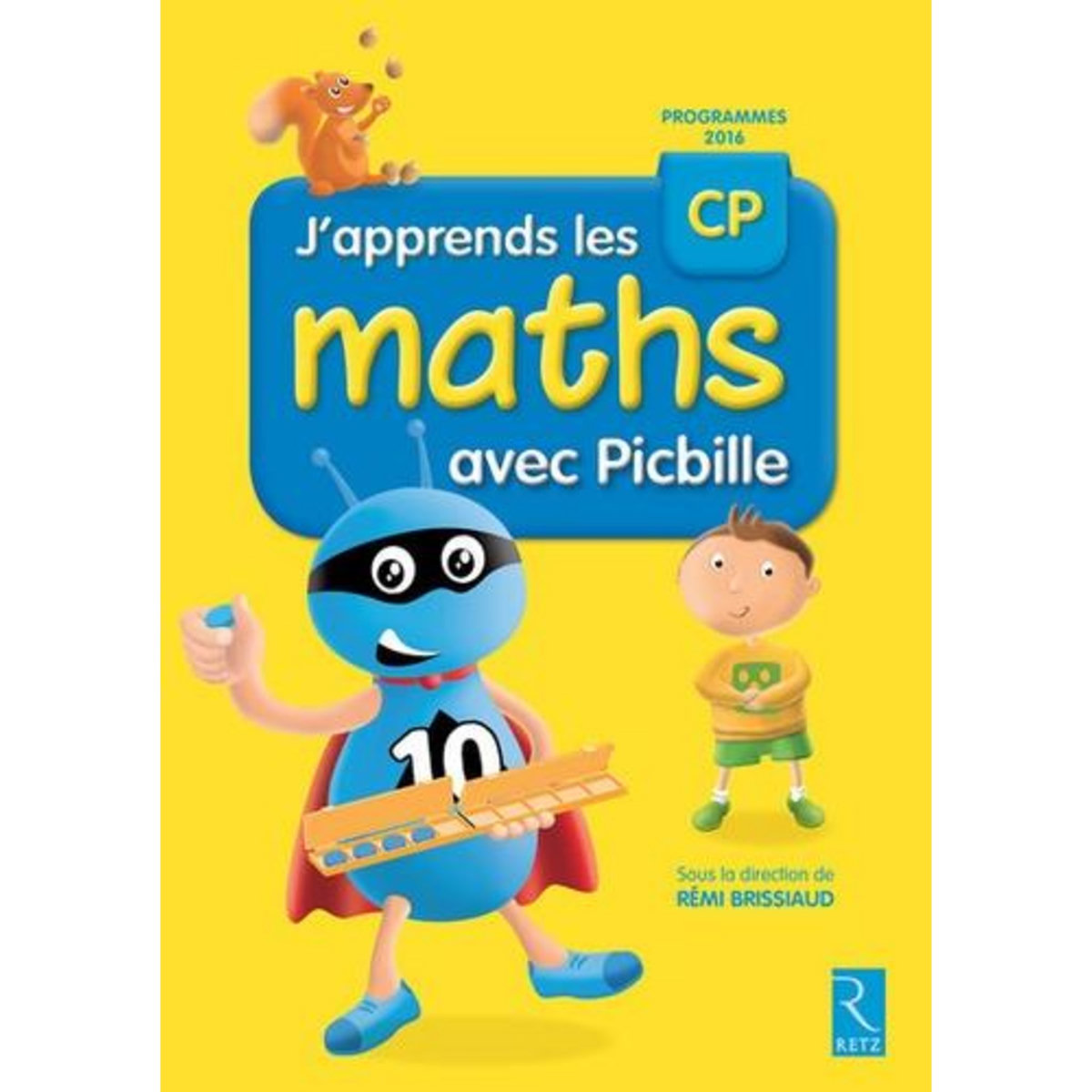 J'APPRENDS LES MATHS CP AVEC PICBILLE. PROGRAMMES 2016, Brissiaud Rémi