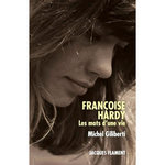 FRANCOISE HARDY. LES MOTS D'UNE VIE, Giliberti Michel