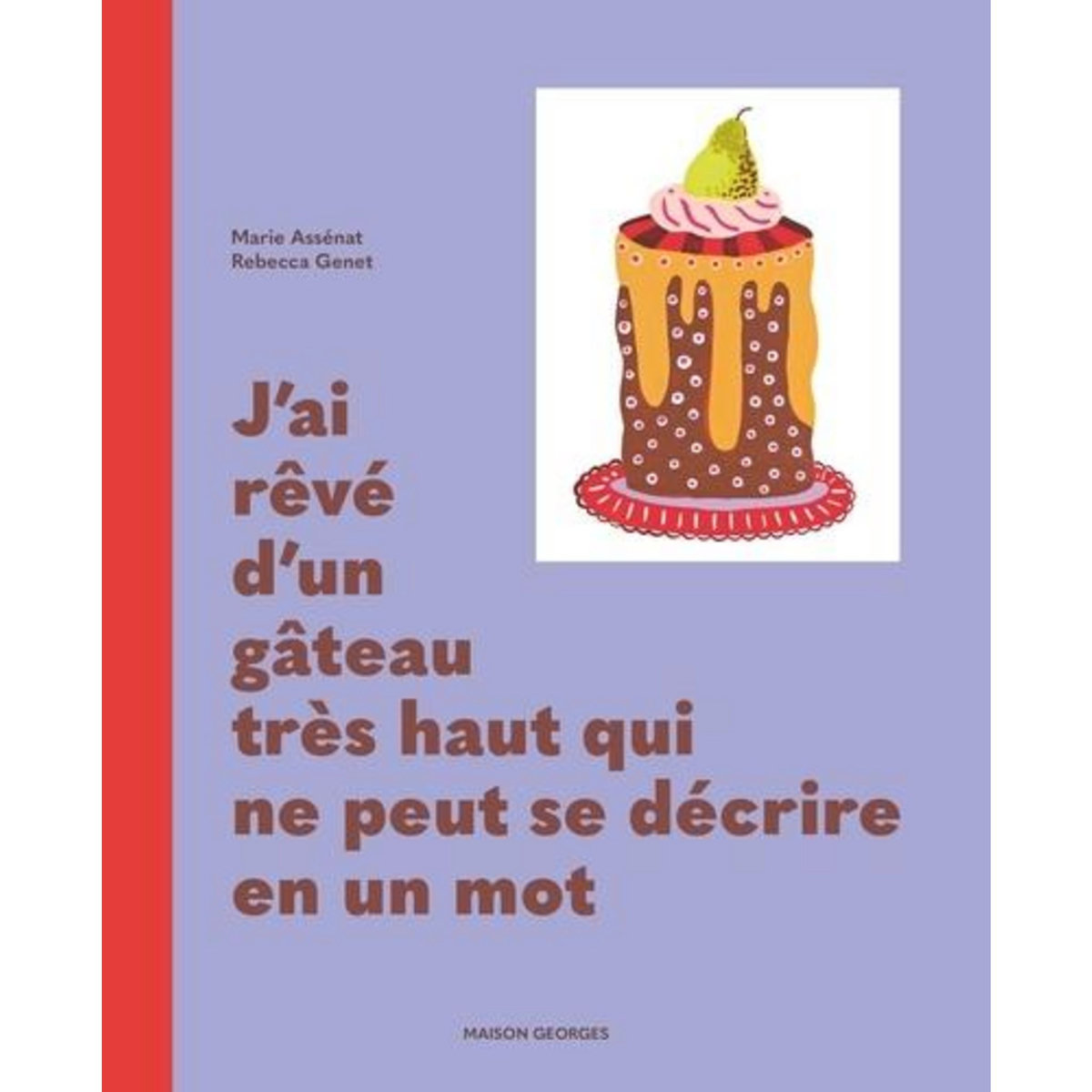 J'AI REVE D'UN GATEAU TRES HAUT QUI NE PEUT SE DECRIRE EN UN MOT, Assénat Marie