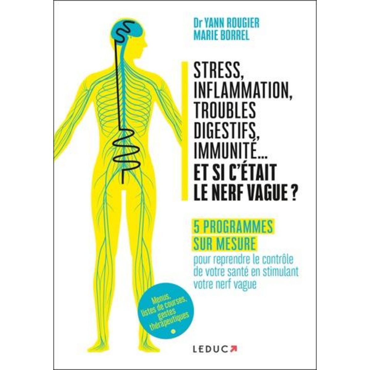 STRESS, INFLAMMATION, TROUBLES DIGESTIFS, IMMUNITE... ET SI C'ETAIT LE NERF VAGUE ? VOS PROGRAMMES SUR MESURE POUR REPRENDRE LE CONTROLE DE VOTRE SANTE EN STIMULANT VOTRE NERF VAGUE, Rougier Yann