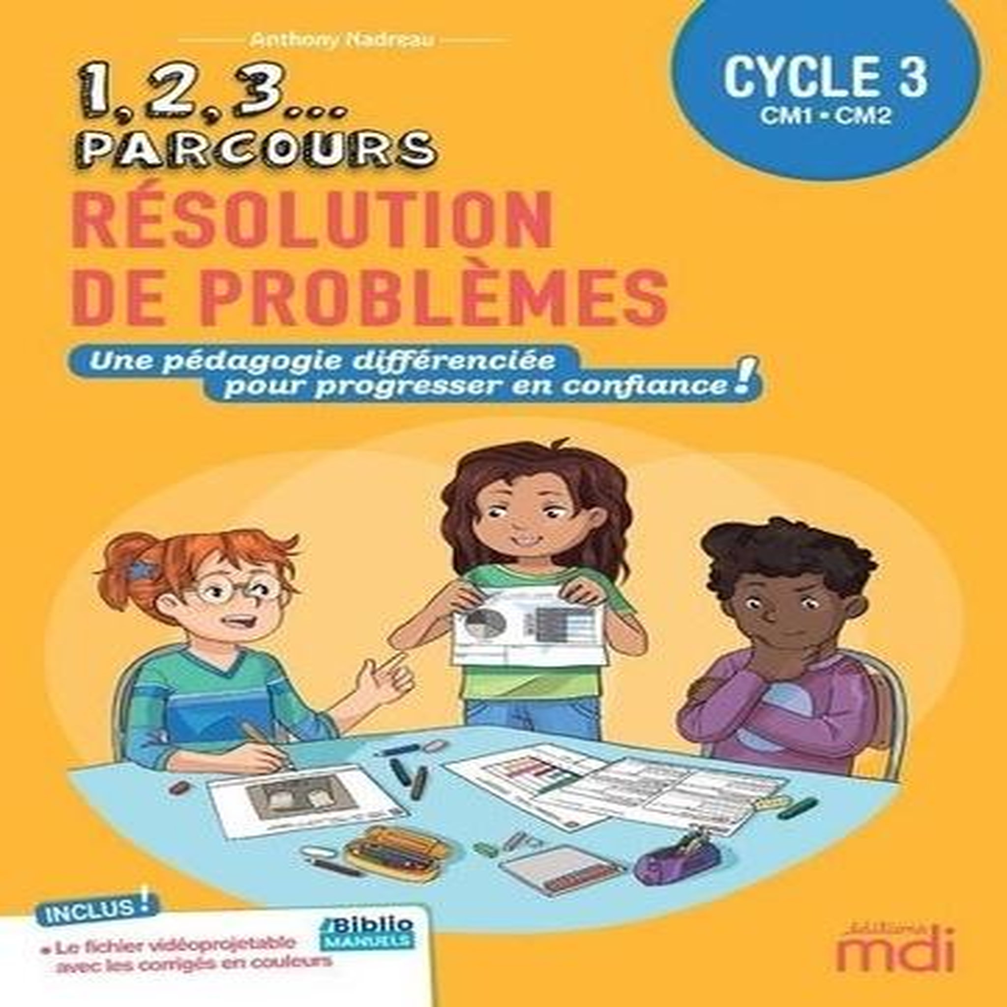 RESOLUTION DE PROBLEMES CYCLE 3 CM1-CM2. UNE PEDAGOGIE DIFFERENCIEE POUR PROGRESSER EN CONFIANCE !, Nadreau Anthony