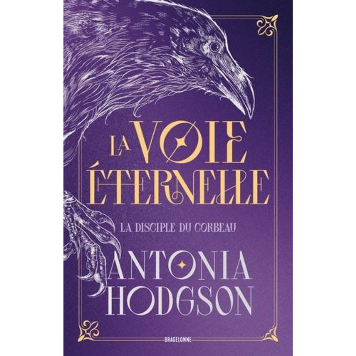 LA VOIE ETERNELLE TOME 1 : LA DISCIPLE DU CORBEAU. EDITION COLLECTOR, Hodgson Antonia