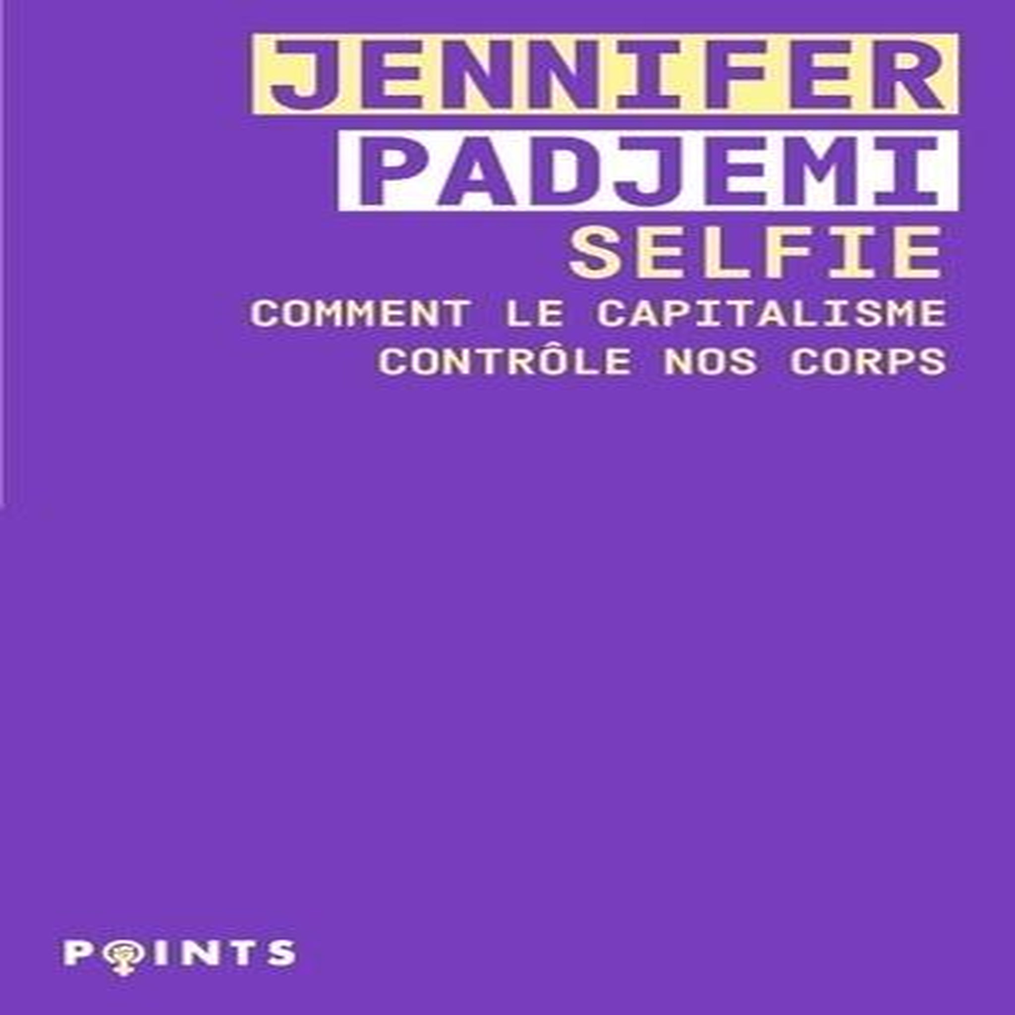 SELFIE. COMMENT LE CAPITALISME CONTROLE NOS CORPS, Padjemi Jennifer