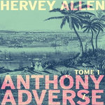 ANTHONY ADVERSE TOME 1 , Allen Hervey