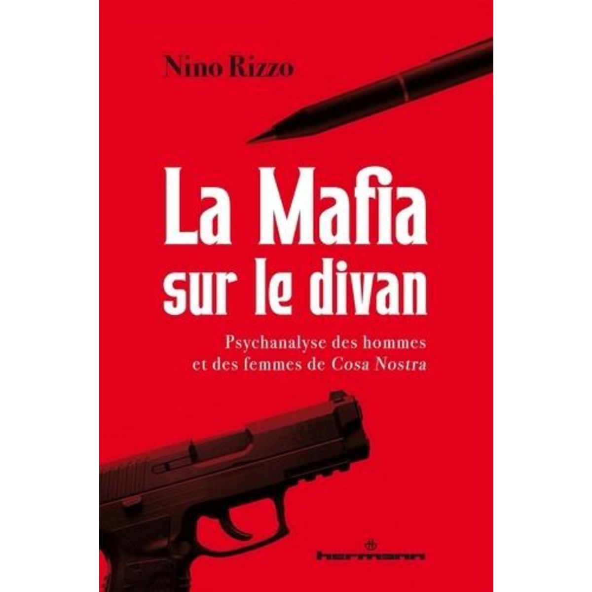 LA MAFIA SUR LE DIVAN. PSYCHANALYSE DES HOMMES ET DES FEMMES DE COSA NOSTRA, Rizzo Nino