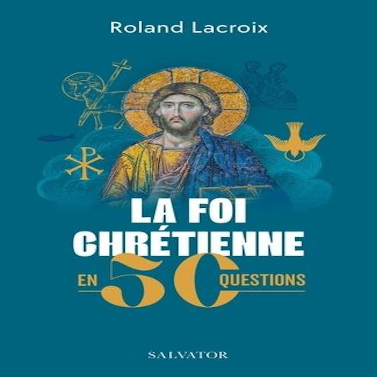 LA FOI CHRETIENNE EN 50 QUESTIONS, Lacroix Roland