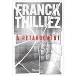 A RETARDEMENT, Thilliez Franck