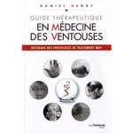 GUIDE THERAPEUTIQUE EN MEDECINE DES VENTOUSES. DECODAGE DES PROTOCOLES DE TRAITEMENT MDV, Henry Daniel