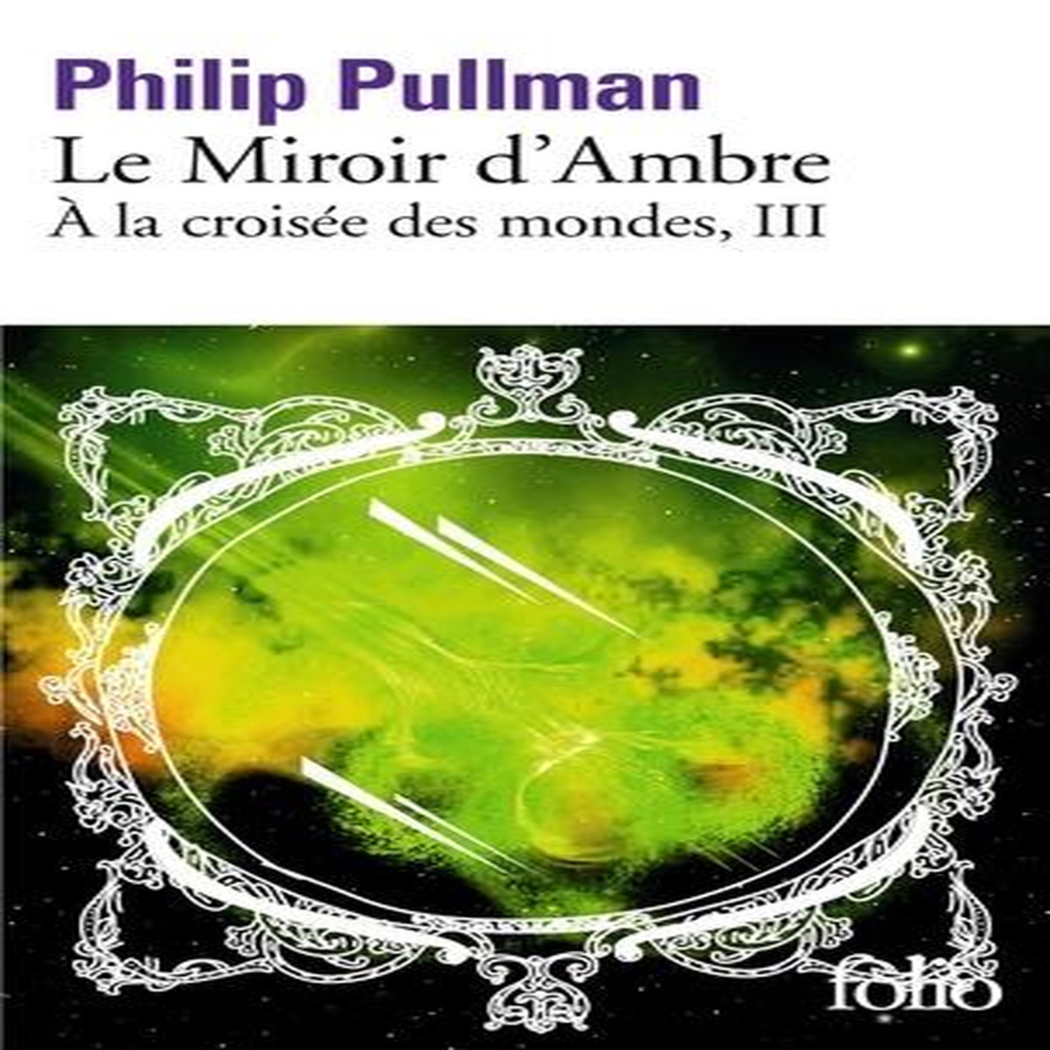 A LA CROISEE DES MONDES TOME 3 : LE MIROIR D'AMBRE, Pullman Philip