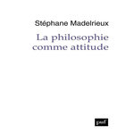 LA PHILOSOPHIE COMME ATTITUDE, Madelrieux Stéphane