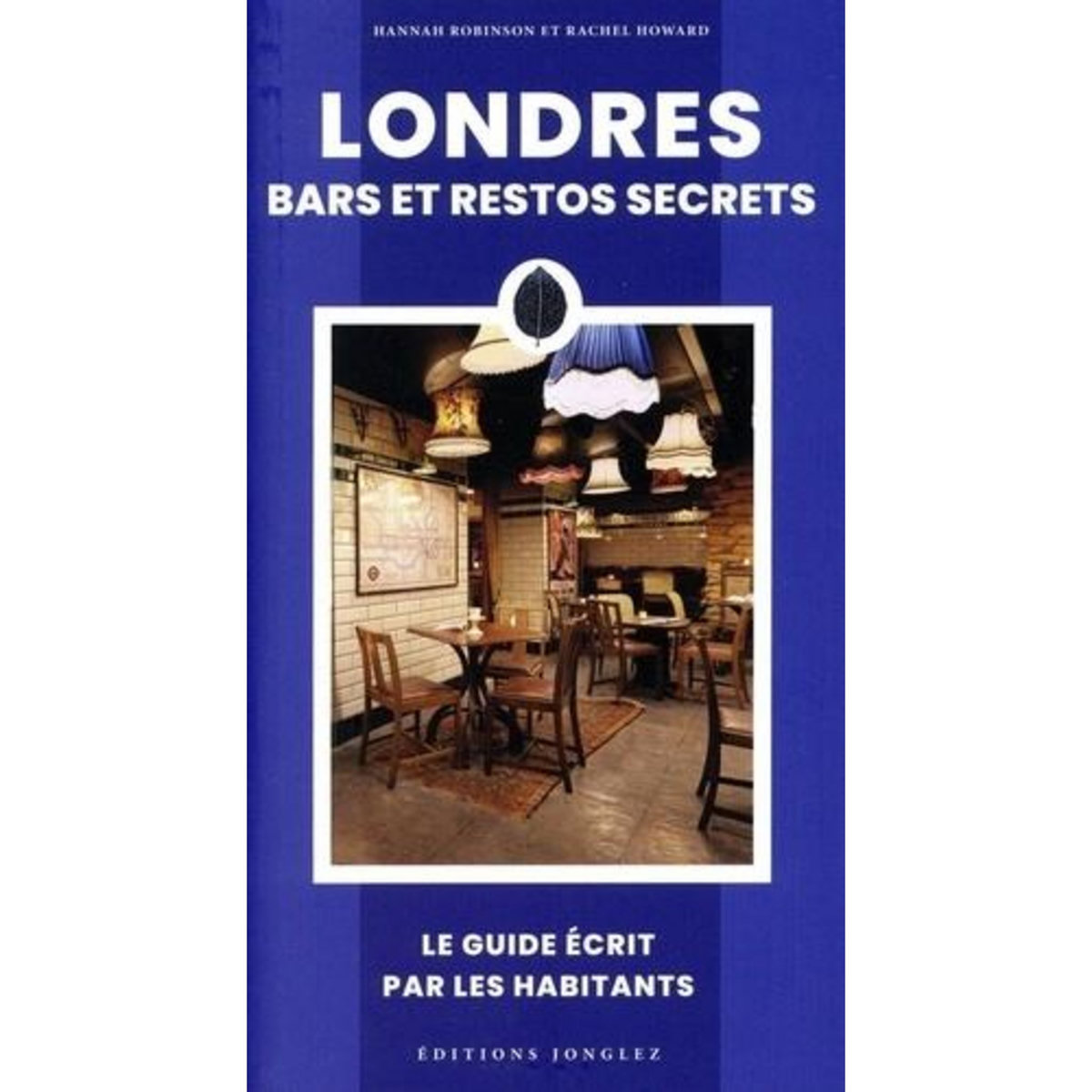 LONDRES. BARS ET RESTOS SECRETS, Howard Rachel