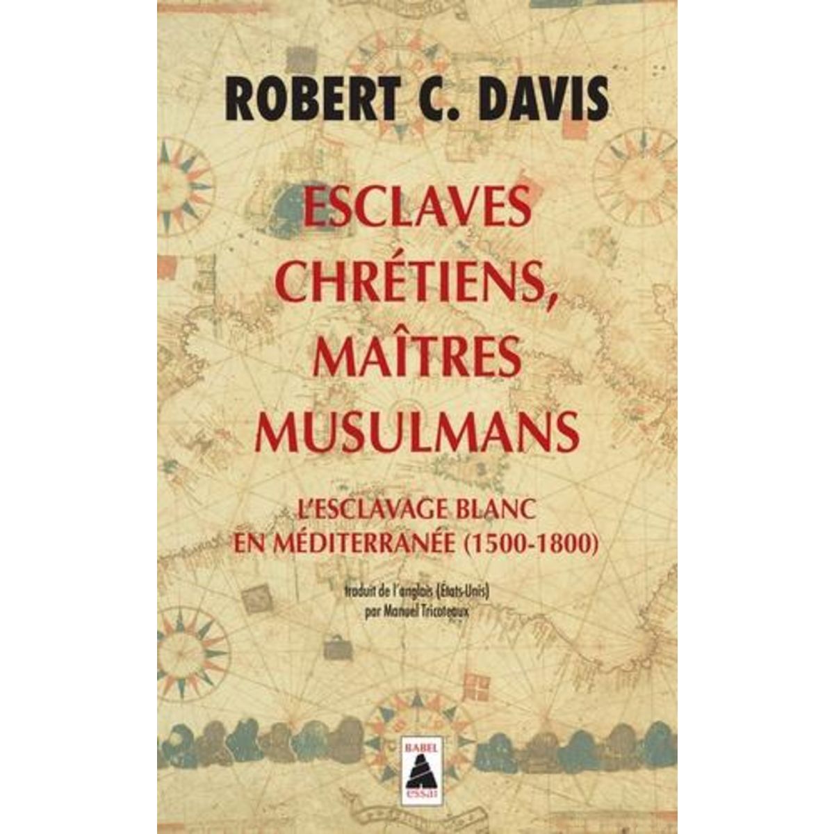 ESCLAVES CHRETIENS, MAITRES MUSULMANS. L'ESCLAVAGE BLANC EN MEDITERRANEE (1500-1800), Davis Robert C.