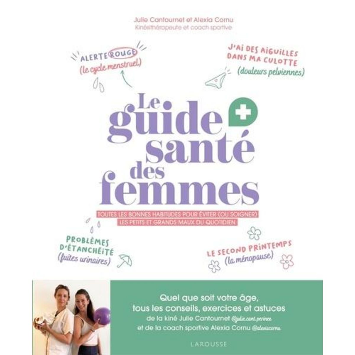 LE GUIDE SANTE DES FEMMES. TOUTES LES BONNES HABITUDES POUR EVITER (OU SOULAGER) LES PETITS ET GRANDS MAUX SDU QUOTIDIEN, Cantournet Julie
