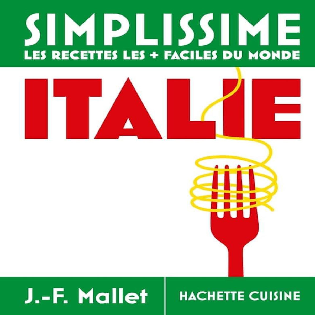 ITALIE. LES RECETTES LES + FACILES DU MONDE, Mallet Jean-François