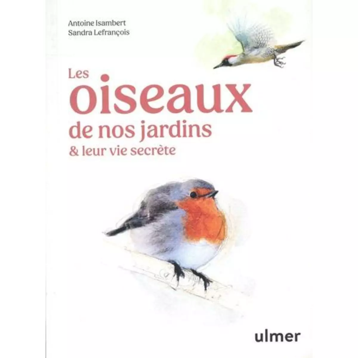  LES OISEAUX DE NOS JARDINS & LEUR VIE SECRETE, Isambert Antoine