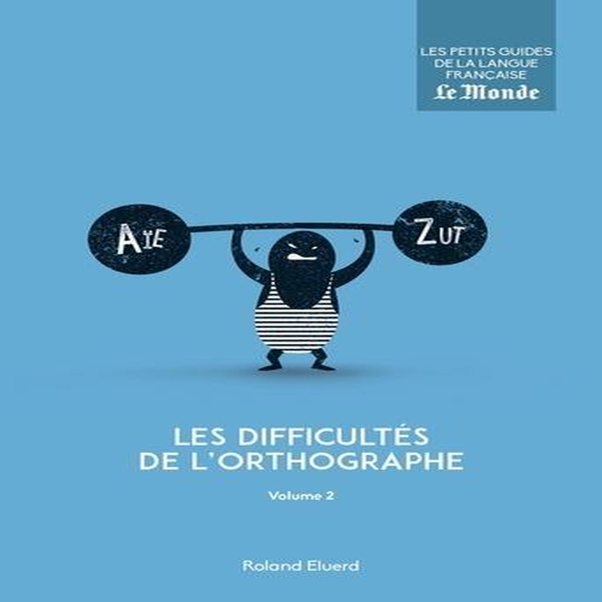 LES DIFFICULTES DE L'ORTHOGRAPHE. VOLUME 2, Eluerd Roland