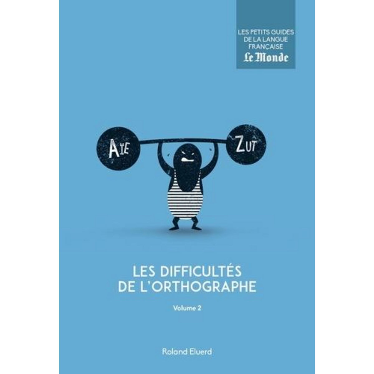 LES DIFFICULTES DE L'ORTHOGRAPHE. VOLUME 2, Eluerd Roland