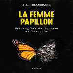 LA FEMME PAPILLON. UNE ENQUETE DE BONNEAU ET LAMOUCHE, Blanchard J.L.