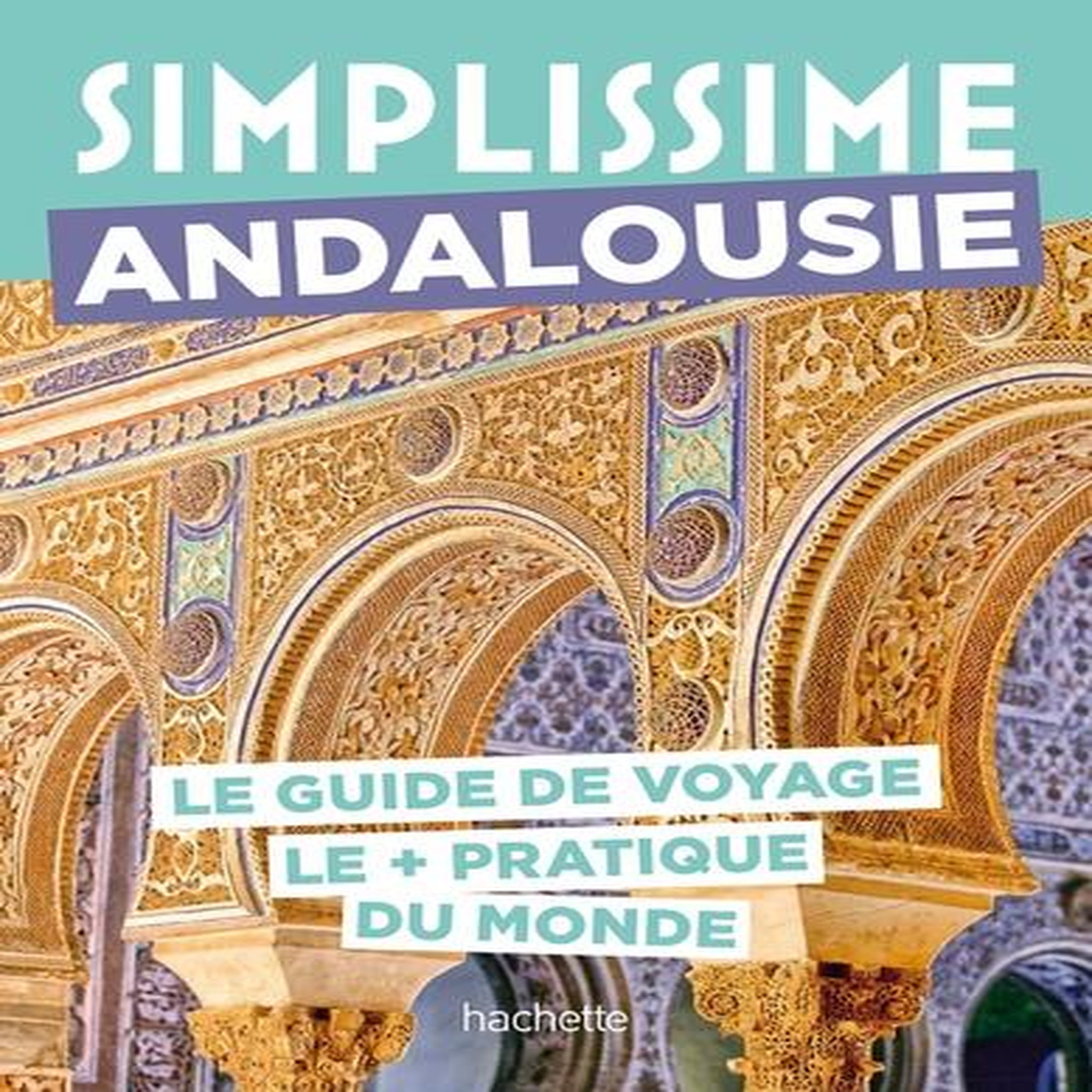 ANDALOUSIE. LE GUIDE DE VOYAGE LE + PRATIQUE DU MONDE, Fauchille Séverine
