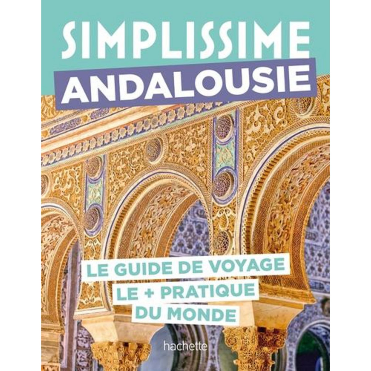 ANDALOUSIE. LE GUIDE DE VOYAGE LE + PRATIQUE DU MONDE, Fauchille Séverine