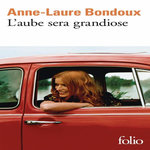 L'AUBE SERA GRANDIOSE, Bondoux Anne-Laure