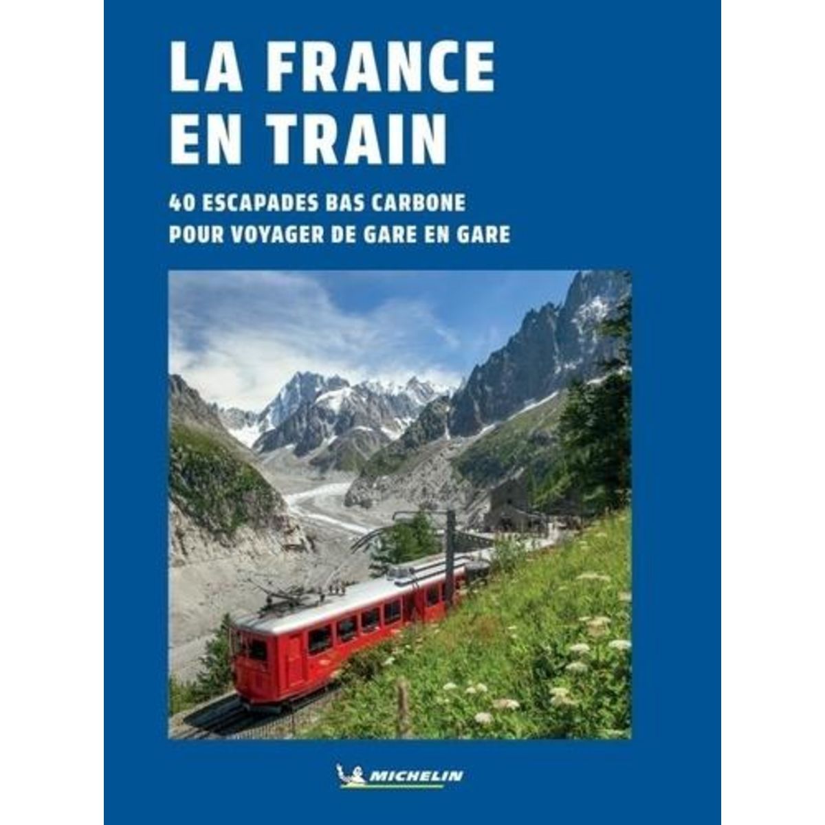 LA FRANCE EN TRAIN. 40 ESCAPADES BAS CARBONE POUR VOYAGER DE GARE EN GARE, Orain Philippe