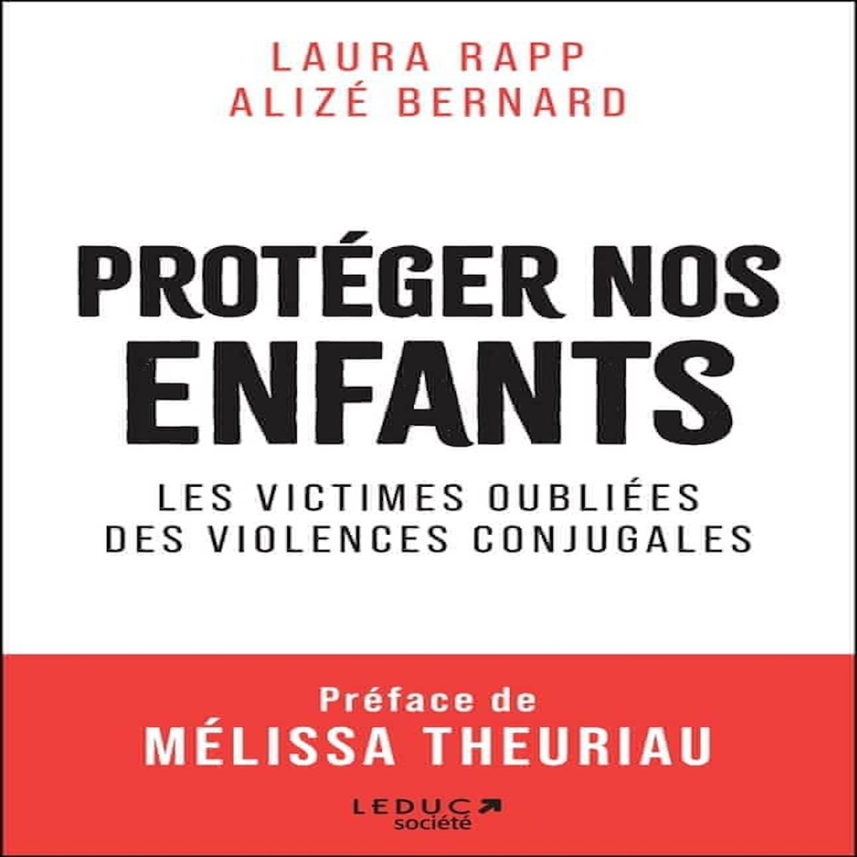 PROTEGER NOS ENFANTS. LES VICTIMES OUBLIEES DES VIOLENCES CONJUGALES, Bernard Alizé