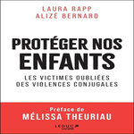 PROTEGER NOS ENFANTS. LES VICTIMES OUBLIEES DES VIOLENCES CONJUGALES, Bernard Alizé