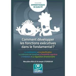 COMMENT DEVELOPPER LES FONCTIONS EXECUTIVES DANS L'ECOLE FONDAMENTALE, Bolle Marylène