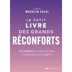 LE PETIT LIVRE DES GRANDS RECONFORTS. 75 ANTIDOTES AUX COUPS DE BLUES, A LA DEPRIME ET AUX CHAGRINS, Mazelin Salvi Flavia