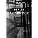 BERLIN EST UNE GARE, Rabin Gilles