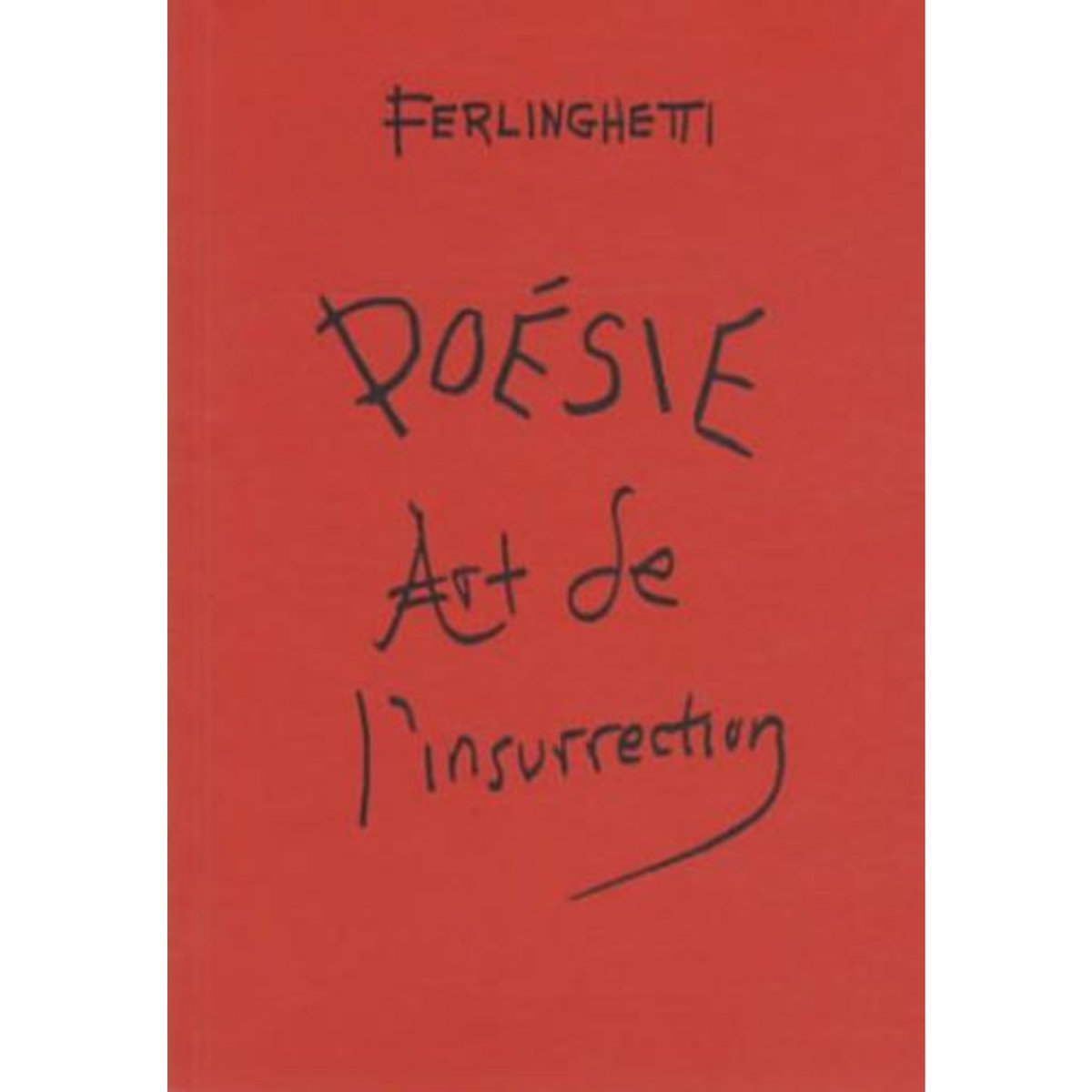 POESIE. ART DE L'INSURRECTION, Ferlinghetti Lawrence