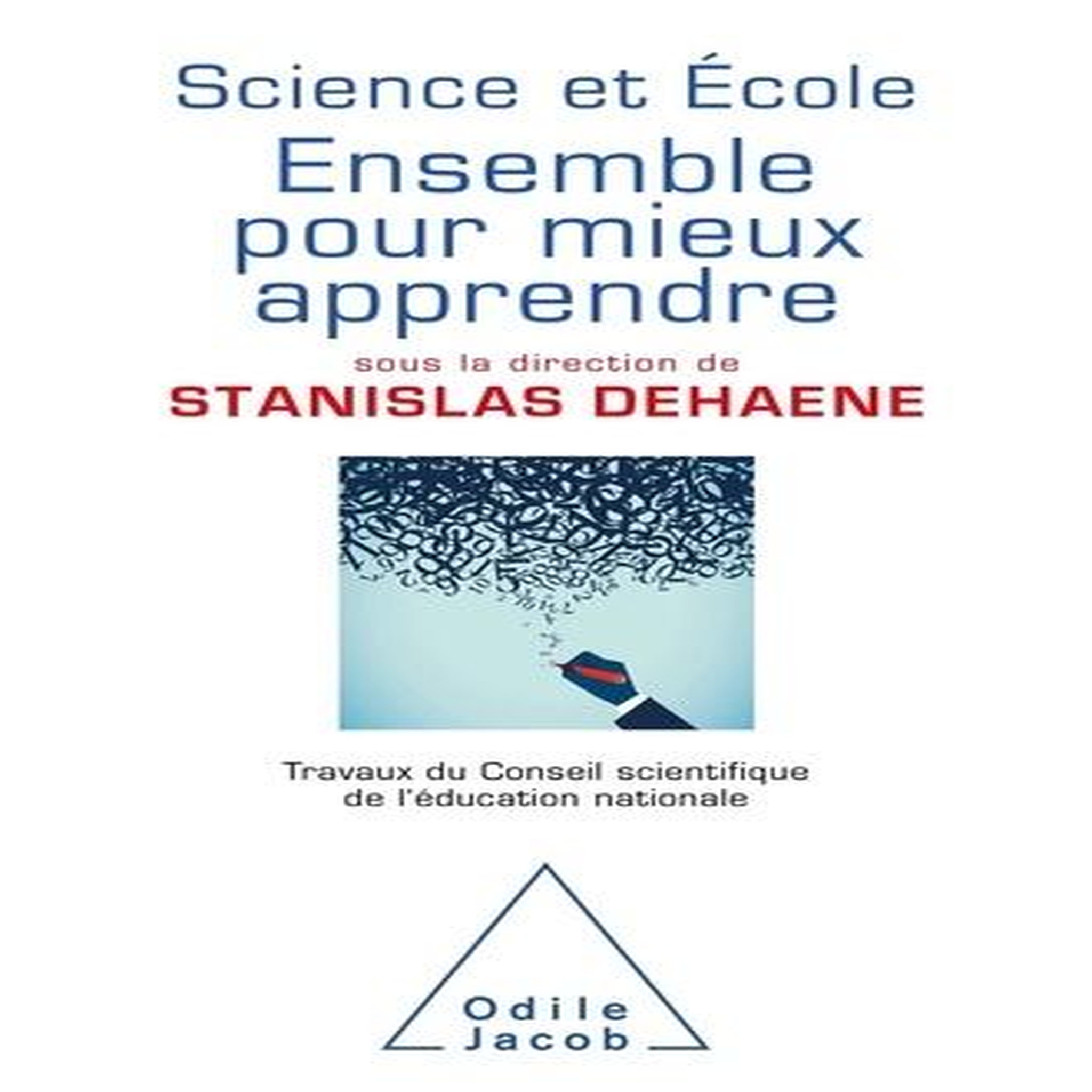 SCIENCE ET ECOLE : ENSEMBLE POUR MIEUX APPRENDRE. TRAVAUX DU CONSEIL SCIENTIFIQUE DE L'EDUCATION NATIONALE, Dehaene Stanislas