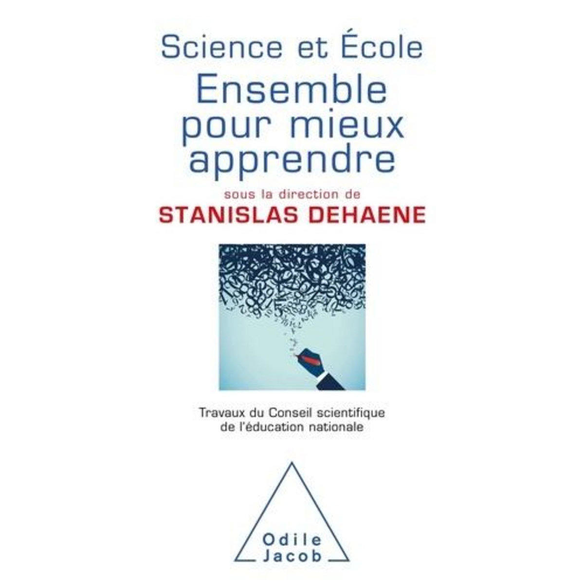 SCIENCE ET ECOLE : ENSEMBLE POUR MIEUX APPRENDRE. TRAVAUX DU CONSEIL SCIENTIFIQUE DE L'EDUCATION NATIONALE, Dehaene Stanislas