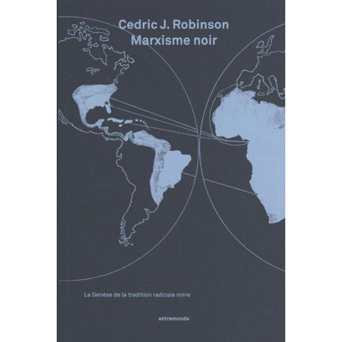 MARXISME NOIR. LA GENESE DE LA TRADITION RADICALE NOIRE, Robinson Cedric J.