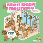 MON PETIT FLEURISTE - CREE TA BOUTIQUE DE REVE A L'INFINI. AVEC 700 STICKERS REPOSITIONNABLES ET 1 PINCE, Marabout
