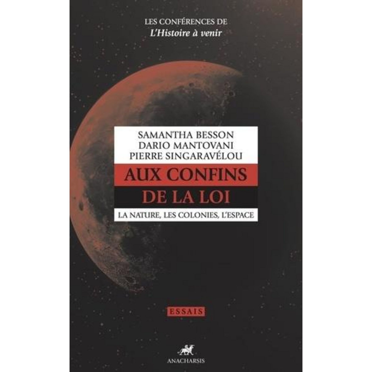 LES CONFERENCES DE L'HISTOIRE A VENIR. VOLUME 1 : AUX CONFINS DE LA LOI. LA NATURE, LES COLONIES, L'ESPACE, Besson Samantha